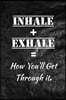 Inhale + Exhale = How You'll Get Through it.: Motivate & Inspire Writing Journal Lined, Diary, Notebook for Men & Women