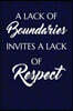 A lack of boundaries invites a lack of respect: Writing Journal Lined, Diary, Notebook for Men & Women