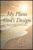 My Plans, God's Design: There Is a Time for Everything