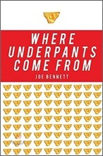 Where Underpants Come from: From Cotton Field to Checkout Counter --Travels Through Thenew China and Intothe New Global Evonomy