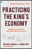 Practicing the King's Economy: Honoring Jesus in How We Work, Earn, Spend, Save, and Give