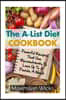 The A-List Diet Cookbook: Powerful Recipes That Use Micronutrients To Lose Up To 3 Pounds A Week
