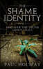 The Shame Identity: Discover the truth about grace.
