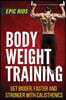 Body Weight Training: Get Bigger, Faster and Stronger with Calisthenics