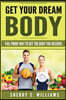 Get Your Dream Body: Fail Proof Way to Get the Body You Deserve (Weight Loss, Healthy Living, Proven Secrets, Celebrate Your Body)