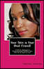 Your Skin is Your Best Friend!: A Holistic Approach to Maintaining that Youthful Glow That We All Want & Love!