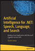 Artificial Intelligence for .Net: Speech, Language, and Search: Building Smart Applications with Microsoft Cognitive Services APIs