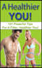 A Healthier You!: 101 Powerful Tips For A Fitter, Healthier You!