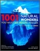 1001 Natural Wonders You Must See Before You Die