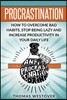 Procrastination: How to Overcome Bad Habits, Stop Being Lazy and Increase Productivity in Your Daily Life