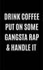 Drink Coffee Put On Some Gangsta Rap & Handle It: 5x8 Music Lover Writing Journal Lined, Diary, Notebook for Men & Women
