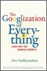 The Googlization of Everything: (And Why We Should Worry)