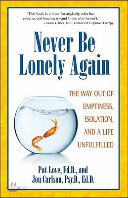 Never Be Lonely Again: The Way Out of Emptiness, Isolation, and a Life Unfulfilled