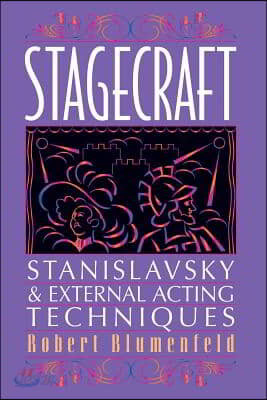 Stagecraft: Stanislavsky and External Acting Techniques: A Companion to Using the Stanislavsky System