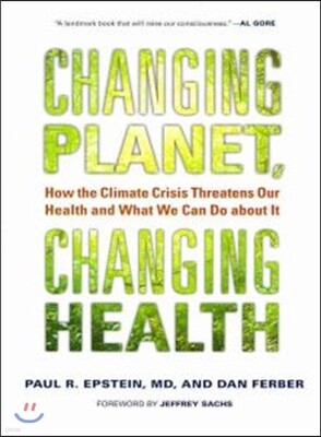 Changing Planet, Changing Health: How the Climate Crisis Threatens Our Health and What We Can Do about It