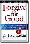 Forgive for Good: A Proven Prescription for Health and Happiness
