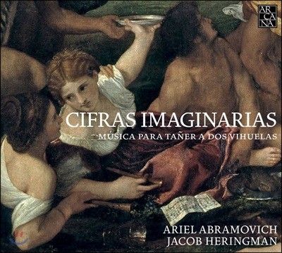 Ariel Abramovich / Jacob Heringman 비우엘라 듀오를 위한 작품집 - 아리엘 아브라모비치, 제이콥 헤링맨 (Cifras Imaginarias - Musica para Taner a Dos Vihuelas)