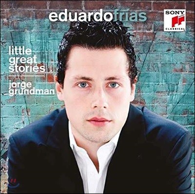 Eduardo Frias 호르헤 그룬드만: 피아노 작품집 - 에두아르도 프리아스 (Jorge Grundman: Little Great Stories)