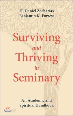 Surviving and Thriving in Seminary: An Academic and Spiritual Handbook