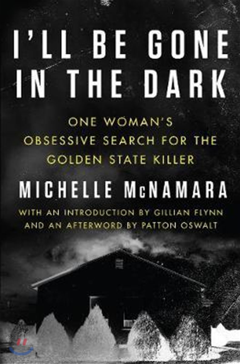 I&#39;ll Be Gone in the Dark: One Woman&#39;s Obsessive Search for the Golden State Killer