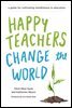 Happy Teachers Change the World
