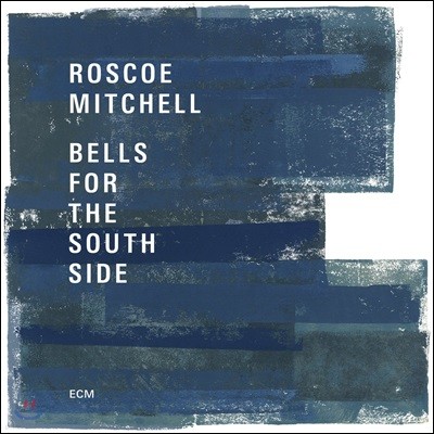 Roscoe Mitchell (로스코 미첼) - Bells For The South Side