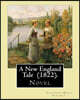 A New England Tale (1822). By: Catharine Maria Sedgwick: Jane Elton, orphaned as a young girl, goes to live with her aunt Mrs. Wilson, a selfish and