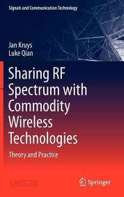 Sharing RF Spectrum with Commodity Wireless Technologies- Theory and Practice (HardCover)