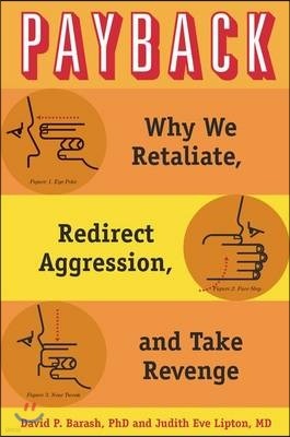 Payback: Why We Retaliate, Redirect Aggression, and Take Revenge
