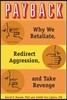 Payback: Why We Retaliate, Redirect Aggression, and Take Revenge