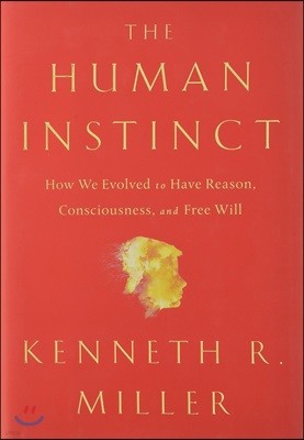 The Human Instinct: How We Evolved to Have Reason, Consciousness, and Free Will