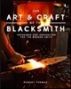 Art and Craft of the Blacksmith: Techniques and Inspiration for the Modern Smith