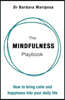 The Mindfulness Playbook: How to Bring Calm and Happiness Into Your Daily Life
