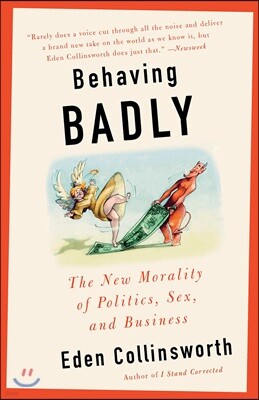 Behaving Badly: The New Morality in Politics, Sex, and Business