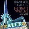 Big Star - Thank You, Friends: Big Star's Third Live…And More (빅 스타 - 데뷔 45주년 기념 재결성 라이브) [Blu-Ray+2CD Edition]