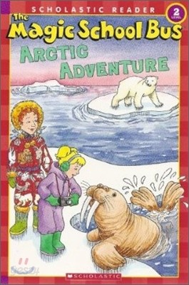 Scholastic Reader Level 2 : The Magic School Bus Arctic Adventure