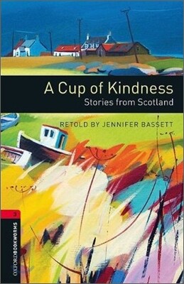 Oxford Bookworms Library 3/E 3: A Cup of Kindness: Stories from Scotland