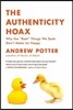 The Authenticity Hoax: Why the "real" Things We Seek Don't Make Us Happy
