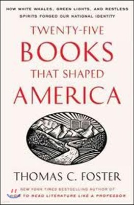 Twenty-Five Books That Shaped America: How White Whales, Green Lights, and Restless Spirits Forged Our National Identity