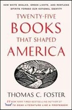 Twenty-Five Books That Shaped America: How White Whales, Green Lights, and Restless Spirits Forged Our National Identity