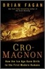 Cro-Magnon: How the Ice Age Gave Birth to the First Modern Humans
