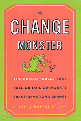 The Change Monster: The Human Forces That Fuel or Foil Corporate Transformation and Change
