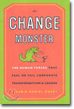 The Change Monster: The Human Forces That Fuel or Foil Corporate Transformation and Change