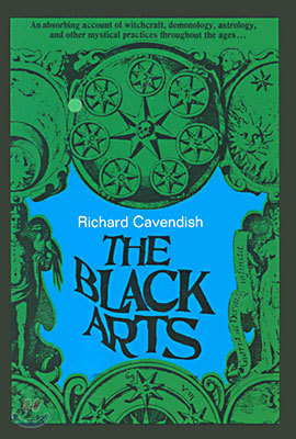 The Black Arts (50th Anniversary Edition): A Concise History of Witchcraft, Demonology, Astrology, Alchemy, and Other Mystical Practices Throughout th