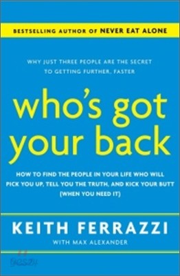 Who&#39;s Got Your Back: The Breakthrough Program to Build Deep, Trusting Relationships That Create Success--And Won&#39;t Let You Fail