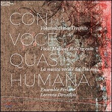 Ensemble Perlaro 트레첸토[14세기] 시대의 성악 작품들 - 앙상블 페를라로, 로렌자 도나디니 (Con Voce Quasi Humana - Vocal Music of the Trecento)
