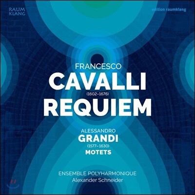 Ensemble Polyharmonique 프란체스코 카발리: 레퀴엠 / 그란디: 모테트 - 앙상블 폴리하르모니크, 알렉산더 슈나이더 (Francesco Cavalli: Requiem / Alessandro Grandi: Motets)