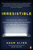 Irresistible: The Rise of Addictive Technology and the Business of Keeping Us Hooked