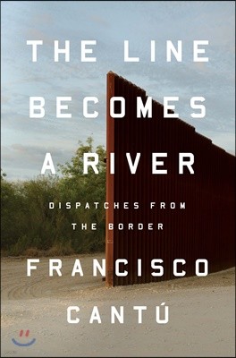 The Line Becomes a River: Dispatches from the Border