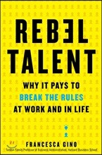 Rebel Talent: Why It Pays to Break the Rules at Work and in Life